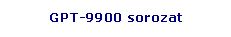 Tglalap: lekerektett:  GPT-9900 sorozat